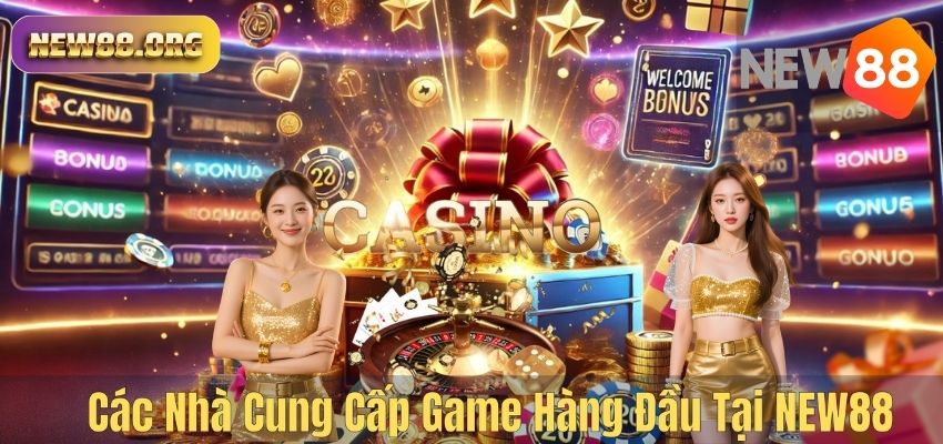 CASINO Các Nhà Cung Cấp Game Hàng Đầu Tại NEW88