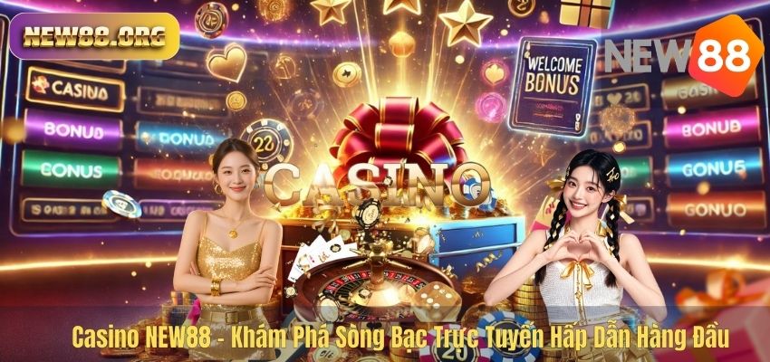 CASINO Casino NEW88 – Khám Phá Sòng Bạc Trực Tuyến Hấp Dẫn Hàng Đầu