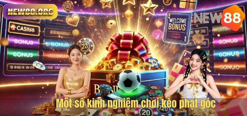 Kèo Phạt Góc NEW88 – Các Loại Cược Phổ Biến Trong Cá Độ Bóng Đá Một số kinh nghiệm chơi kèo phạt góc